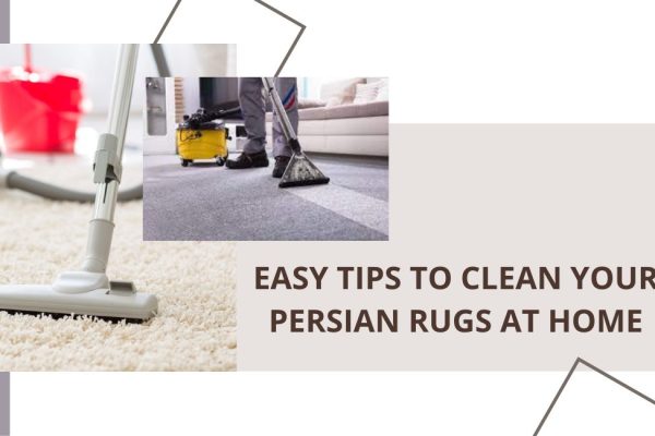 Easy Tips to Clean Your Persian Rugs at Home